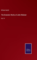 The Dramatic Works of John Webster: Vol. IV