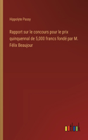 Rapport sur le concours pour le prix quinquennal de 5,000 francs fondé par M. Félix Beaujour