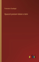 Opuscoli postumi italiani e latini