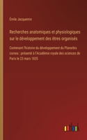 Recherches anatomiques et physiologiques sur le développement des êtres organisés