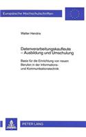 Datenverarbeitungskaufleute - Ausbildung und Umschulung: Basis Fuer Die Einrichtung Von Neuen Berufen in Der Informations- Und Kommunikationstechnik