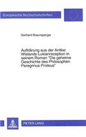 Aufklaerung aus der Antike: Wielands Lukianrezeption in seinem Roman- «Die geheime Geschichte des Philosophen Peregrinus Proteus»