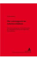 Die Leistungszeit Im Arbeitsverhaeltnis: Eine Untersuchung Zum Fixschuldcharakter Der Arbeitspflicht Und Zu Den Folgen Ihrer Nichterfuellung(26 Schriften Zum Arbeitsrecht Und Wirtschaftsrecht)