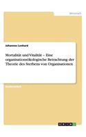 Mortalität und Vitalität - Eine organisationsökologische Betrachtung der Theorie des Sterbens von Organisationen