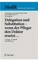 Delegation Und Substitution--Wenn Der Pfleger Den Doktor Ersetzt...