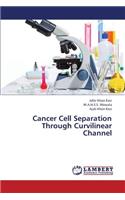 Cancer Cell Separation Through Curvilinear Channel