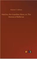 Hatchie, the Guardian Slave; or, The Heiress of Bellevue