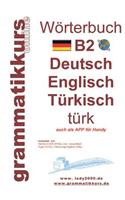 Wörterbuch B2 Deutsch - Englisch - Türkisch: Der Wortschatz B2 ist vor allem für Teilnehmerinnen, Teilnehmer und Selbstlernen gedacht, die sich auf die B2 Prüfung vorbereiten