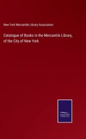 Catalogue of Books in the Mercantile Library, of the City of New York