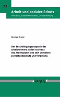 Der Beschaftigungsanspruch Des Arbeitnehmers in Der Insolvenz Des Arbeitgebers Und Sein Verhaltnis Zu Bestandsschutz Und Vergutung: (23 Arbeit Und Sozialer Schutz)