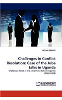 Challenges in Conflict Resolution: Case of the Juba talks in Uganda