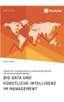 Big Data und künstliche Intelligenz im Management. Disruptive Technologien als Erfolgsfaktor für die Entscheidungsfindung