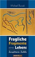 Fragliche Fragmente eines Lebens: Zersplitterte Zufälle