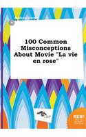 100 Common Misconceptions about Movie La Vie En Rose