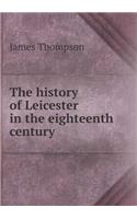 The History of Leicester in the Eighteenth Century