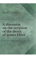 A discourse on the occasion of the death of James Elliot: (English)