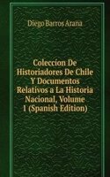 Coleccion De Historiadores De Chile Y Documentos Relativos a La Historia Nacional, Volume 1 (Spanish Edition)