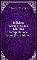Indicibus Locupletissimis Continua Interpretatione Latina (Latin Edition)