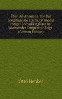 Uber Die Anomalie: Die Der Longitudinale Elastizitatsmodul Einiger Borosilikatglaser Bei Wachsender Temperatur Zeigt . (German Edition)