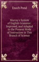 Murray's System of English Grammar: Improved, and Adapted to the Present Mode of Instruction in This Branch of Science