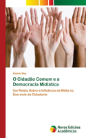 O Cidadão Comum e a Democracia Midiática