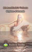 Sri Aurobindo's Vedanta: Rhythm of Ananda