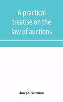 A practical treatise on the law of auctions