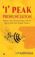 I' Peak Pronunciation: Enhance Your Pronunciation With The Help Of These New Tongue Twisters