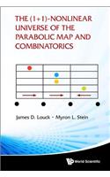 (1+ 1)-nonlinear Universe Of The Parabolic Map And Combinatorics, The
