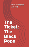 The Ticket: The Black Pope(The Ticket)