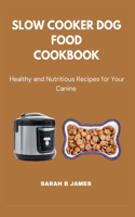Slow Cooker Dog Food Cookbook