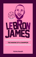Lebron James: The Making of a Champion