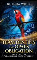 Team Destiny and Opal's Obligation