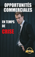 Opportunités commerciales en temps de crise: Guide pour le lancement d'une entreprise prospère en temps de crise