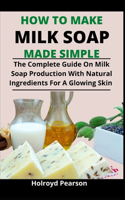 How To Make Milk Soap Made Simple