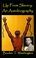 Up from Slavery: AN AUTOBIOGRAPHY By Booker T. Washington (Annotated Edition)