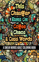 This Chauffer Runs On Coffee, Chaos and Cuss Words: A Swear Word Adult Coloring Book For Stress Relieving, Fun Swearing Pages With Animals Mandalas and Flowers Patterns, Funny Christmas Gag Gift For C