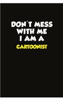 Don't Mess With Me I Am A Cartoonist