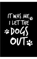 It Was Me I Let The Dogs Out