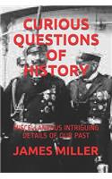Curious Questions of History: Miscellaneous Intriguing Details of Our Past