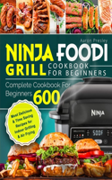 Ninja Foodi Grill Cookbook for Beginners: Complete Cookbook For Beginners 600 - Most Delicious & Time-Saving Recipes for Indoor Grilling & Air Frying