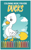 Ducks Coloring Book For Kids: Great Coloring Pages For Kids A Unique Collection Of cartoon ducks, farm ducks, baby ducks Coloring Pages I Funny Coloring Books for Kids