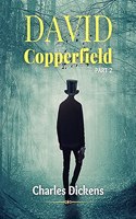 DAVID COPPERFIELD PART 2 (Annotated): with Recapitulation of plot structure, Themes, Dickens's way of writing, Literary significance and reception and Illustrations