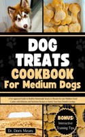 Dog Food Cookbook for Medium Dogs: A Vet-approved Guide to Healthy Homemade Snacks & Biscuits for your Medium-Sized Canine with Delicious and Nutritious Recipes to Satisfy Your Furry 