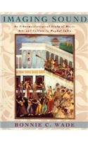 Imaging Sound: An Ethnomusicological Study of Music, Art, and Culture in Mughal India