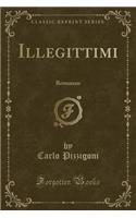 Illegittimi: Romanzo (Classic Reprint)