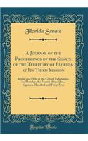 A Journal of the Proceedings of the Senate of the Territory of Florida, at Its Third Session: Begun and Held at the City of Tallahassee, on Monday, the Fourth Day of Jan., Eighteen Hundred and Forty-One (Classic Reprint)