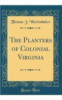 The Planters of Colonial Virginia (Classic Reprint)