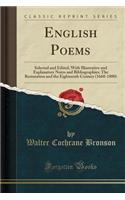 English Poems: Selected and Edited, with Illustrative and Explanatory Notes and Bibliographies; The Restoration and the Eighteenth Century (1660-1800) (Classic Reprint)