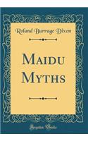 Maidu Myths (Classic Reprint)